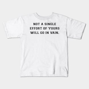 Not a single effort of yours will go in vain Kids T-Shirt